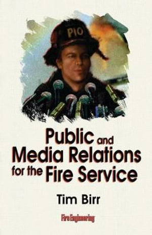 Public & Media Relations for the Fire Service - Tim Birr