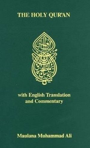 The Koran : Holy Quran - Arabic Text, English Translation and Commentary - Maulana Muhammad Ali