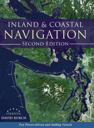 Inland and Coastal Navigation : For Power-driven and Sailing Vessels, 2nd Edition - David Burch