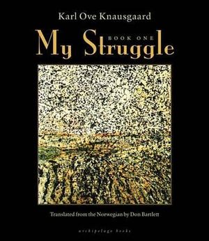 My Struggle, Book One : My Struggle - Karl Ove Knausgaard