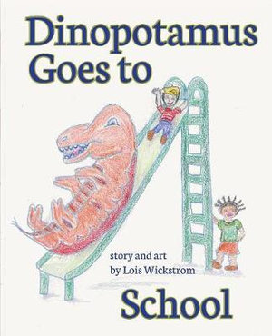 Dinopotamus Goes to School (paper) : Dinopotamus - Lois J Wickstrom