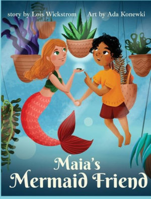 Maia's Mermaid Friend (hardcover) - Lois Wickstrom