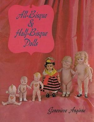 All-Bisque and Half-Bisque Dolls - GENEVIEVE ANGIONE