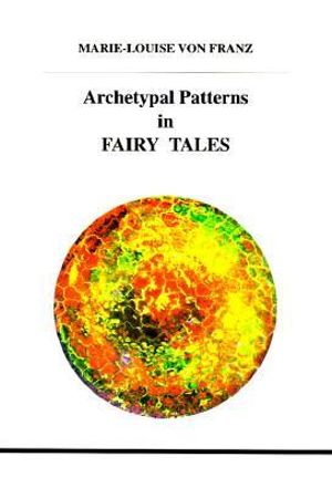 Archetypal Patterns in Fairy Tales : Studies in Jungian psychology by Jungian analysts - Marie-Louise Von Franz