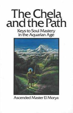 The Chela and the Path : Keys to Soul Mastery in the Aquarian Age - Elizabeth Clare Prophet