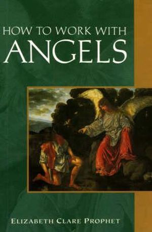 How to Work with Angels : Pocket Guide to Practical Spirituality - Elizabeth Clare Prophet