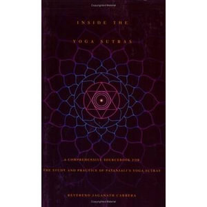 Inside the Yoga Sutras : A Complete Sourcebook for the Study and Practice of Patanjalis Yoga Sutras - Jaganath Carrera