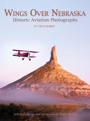 Wings Over Nebraska : Historic Aviation Photographs - Vince Goeres