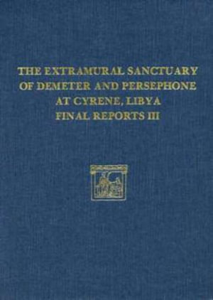 The Extramural Sanctuary of Demeter and Persephone at Cyrene, Libya, Final Reports, Volume III : Scarabs, Inscribed Gems, and Engraved Finger Rings; At - Steven Lowenstam