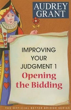 Improving Your Judgment 1 : Opening the Bidding - Audrey Grant