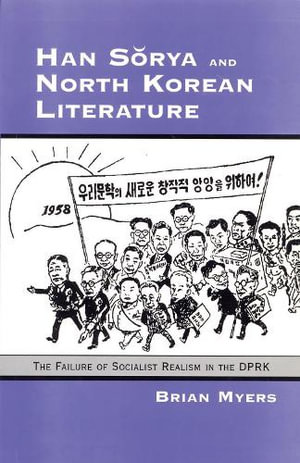 Han Sorya and North Korean Literature : The Failure of Socialist Realism in the DPRK - Brian Myers