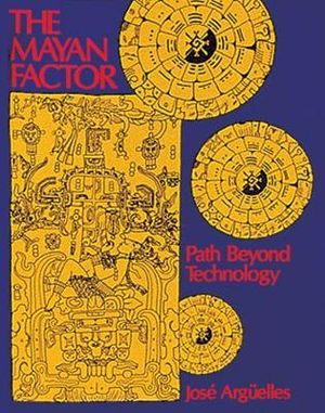 The Mayan Factor : Path Beyond Technology - José Argüelles