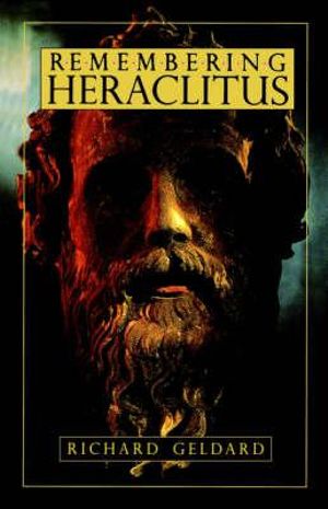 Remembering Heraclitus - Richard Geldard