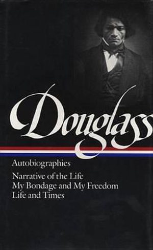 Frederick Douglass: Autobiographies (LOA #68) : Narrative of the Life / My Bondage and My Freedom / Life and Times - Frederick Douglass