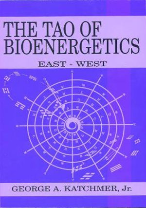 The Tao of Bioenergetics : East and West - George A. Katchmer Jr.