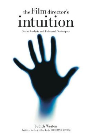 Film Director's Intuition : Script Analysis and Rehearsal Techniques - Judith Weston