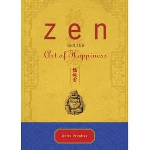 Zen and the Art of Happiness - Chris Prentiss