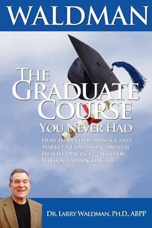 The Graduate Course You Never Had - Larry Waldman