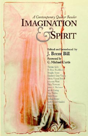 Imagination & Spirit : A Contemporary Quaker Reader - J. Brent Bill