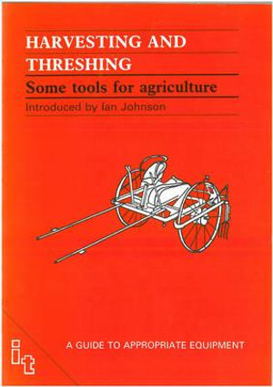 Harvesting and Threshing : Some Tools for Agriculture - Ian Johnson