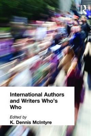 International Authors and Writers Who's Who : International Who's Who of Authors and Writers - Dennis K. McIntire