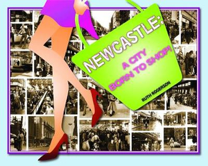 Newcastle : A City Born to Shop - Ruth Rogerson