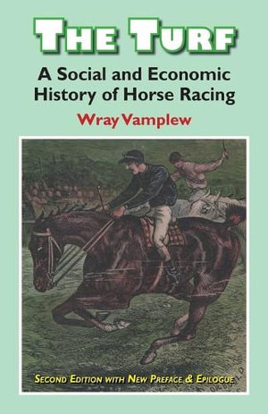 Turf : A Social and Economic History of Horse Racing - Wary Vamplew