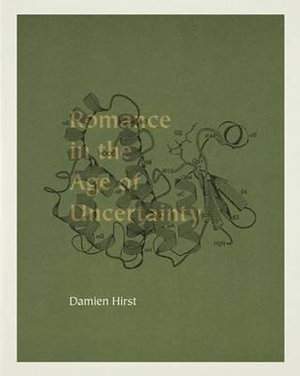 Romance in the Age of Uncertainty : White Cube, London Exhibition Catalogue - Damien Hirst