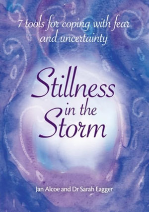 Stillness In The Storm - 7 Tools For Coping with fear and uncertainty - Jan Alcoe