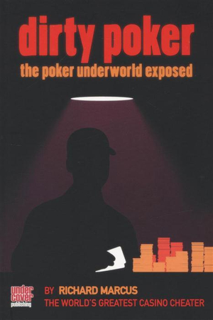 Dirty Poker : The Poker Underworld Exposed - Richard Marcus