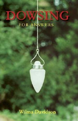 Dowsing for Answers : For Answers - Wilma Davidson