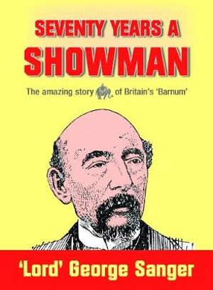 Seventy Years a Showman : New Edition - 'Lord' George Sanger