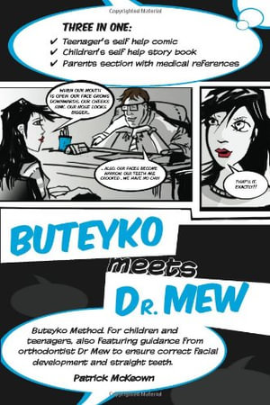 Buteyko Meets Dr Mew : Buteyko Method. For Teenagers, Also Featuring Guidance from Orthodontist Dr Mew to Ensure Correct Facial Development and Straight Teeth - Patrick McKeown