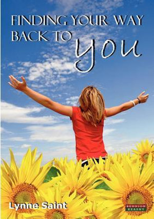 Finding Your Way Back to You : A Self-Help Guide for Women Who Want to Regain Their Mojo and Realise Their Dreams! - Lynne Saint