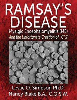 Ramsay's Disease - Myalgic Encephalomyelitis (Me) and the Unfortunate Creation of 'Cfs' : Myalgic Encephalomyelitis (ME) and the Unfortunate Creation of 'CFS' - Lesley O. Simpson