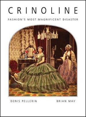 Crinoline: Fashion's Most Magnificent Disaster - Brian May