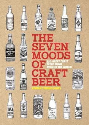 The Seven Moods of Craft Beer : 350 Great Craft Beers from Around the World - Adrian Tierney-Jones