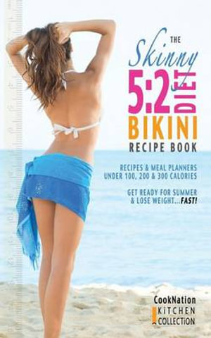 The Skinny 5 : 2 Bikini Diet Recipe Book: Recipes & Meal Planners Under 100, 200 & 300 Calories. Get Ready for Summer & Lose Weight.. - Cooknation