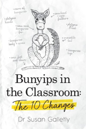 Bunyips in the Classroom : The 10 Changes - Susan Galletly