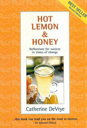 Hot Lemon & Honey Revised Edition : Reflections for success in times of change - Catherine DeVrye