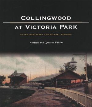 Collingwood At Victoria Park : Revised And Updated Edition - Glenn McFarlane