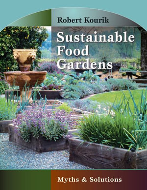 Sustainable Food Gardens : Myths and Solutions - Robert Kourik