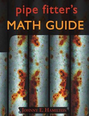 Pipe Fitter's Math Guide - Johnny E. Hamilton