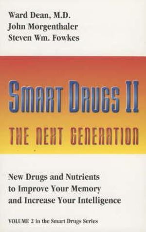 Smart Drugs II - The New Generation : New Drugs and Nutrients to Improve Your Memory and Increase Your Intelligence :  New Drugs and Nutrients to Improve Your Memory and Increase Your Intelligence - Ward Dean