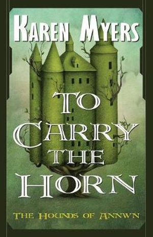 To Carry the Horn : A Virginian in Elfland - Karen Myers