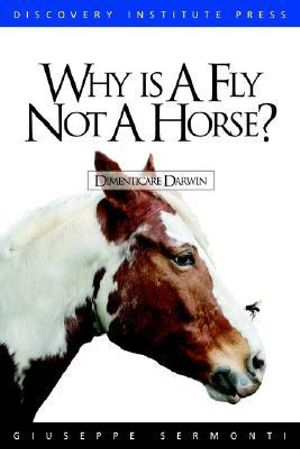 Why is a Fly Not a Horse? - Giuseppe Sermonti