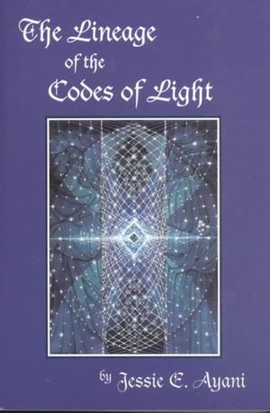 Lineage Of The Codes Of Light  9780989690362 - Jessie Ayani