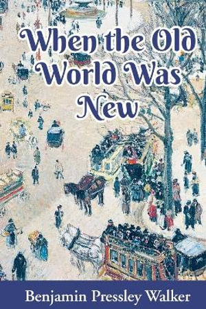 When The Old World Was New - Benjamin Pressley Walker