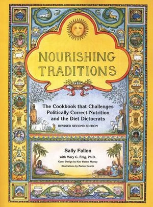 Nourishing Traditions : The Cookbook that Challenges Politically Correct Nutrition and the Diet Dictocrats - Sally Fallon