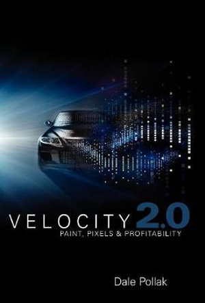 Velocity 2.0 : Paint, Pixels and Profitability - Dale Pollak